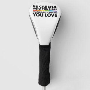 Funda Para Palo De Golf Tenga cuidado con quién odia arcoíris LGBT Orgullo