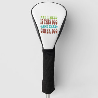 Funda Para Palo De Golf Todo Lo Que Necesito Es Este Perro Y Esa Otra Cami