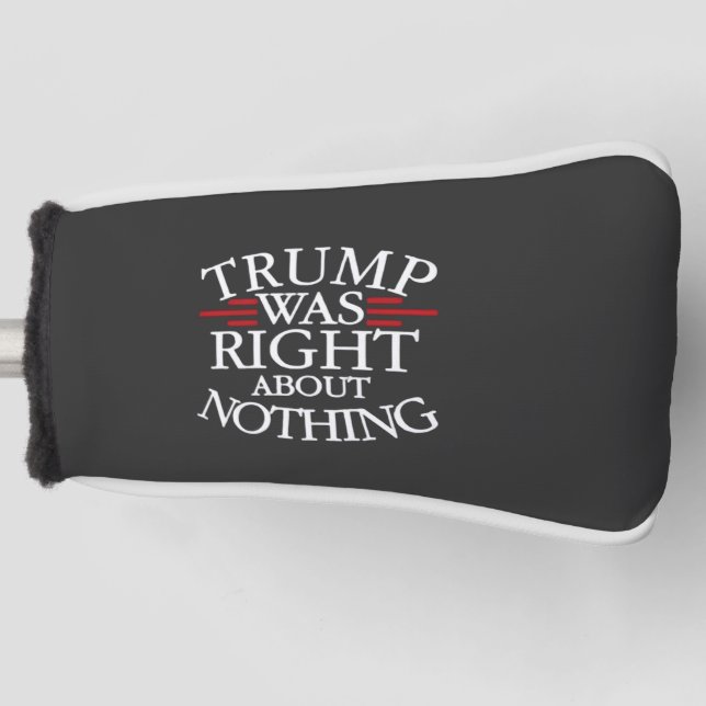 Funda Para Palo De Golf Trump tenía razón sobre nada contra la democracia  (Anverso)
