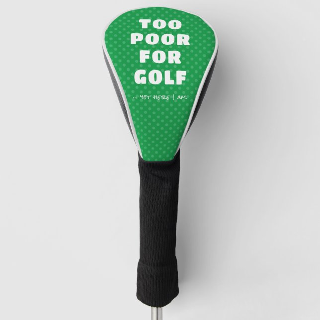 Funda Para Palo De Golf Verde Demasiado pobre para el golf, pero aquí esto (Anverso)