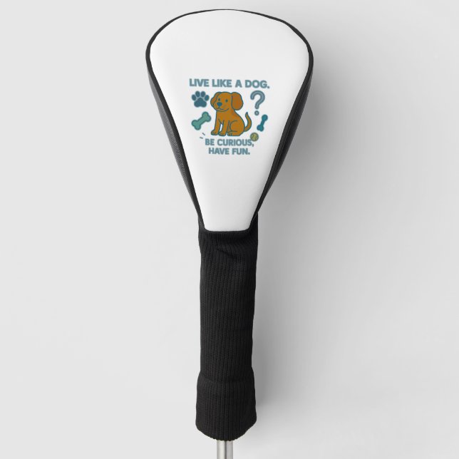 Funda Para Palo De Golf Vivir como un perro ser curioso, divertirse (Anverso)