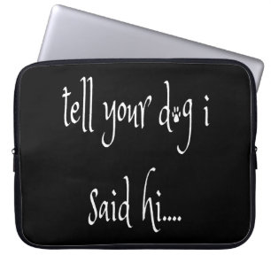Funda Para Portátil Dile a tu perro que dije hola