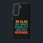Funda Para Samsung Galaxy S21 Alégrate de que queramos igualdad y no derechos de<br><div class="desc">Alégrate de que queramos igualdad y no derechos humanos de venganza Derechos de la mujer Igualdad Pro Elección Derechos trans</div>