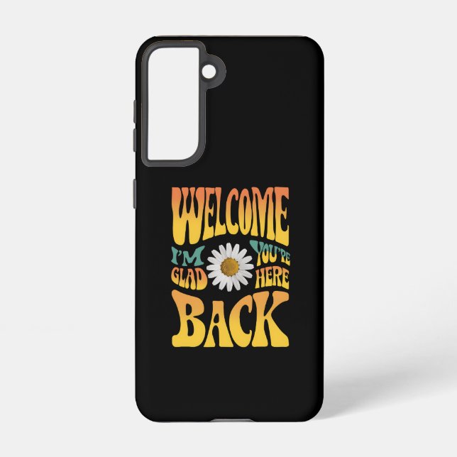 Funda Para Samsung Galaxy Bienvenido de vuelta estoy contento de que estés a (Reverso )