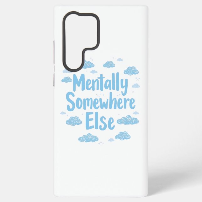 Funda Para Samsung Galaxy Relatable "Mentally Somewhere Else" with Clouds (Reverso )