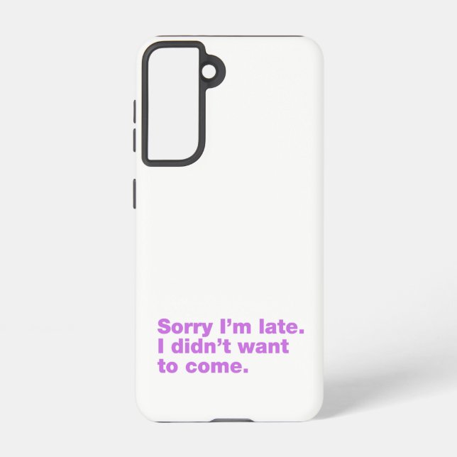 Funda Para Samsung Galaxy Siento llegar tarde. No quería venir (Reverso )