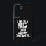 Funda Para Samsung Galaxy S22 Solo estoy aquí para crear un vínculo traumático c<br><div class="desc">Solo estoy aquí para crear un vínculo traumático con mis compañeros de trabajo Cita divertida</div>