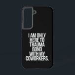 Funda Para Samsung Galaxy S22 Solo estoy aquí para crear un vínculo traumático c<br><div class="desc">Solo estoy aquí para crear un vínculo traumático con mis compañeros de trabajo Cita divertida</div>