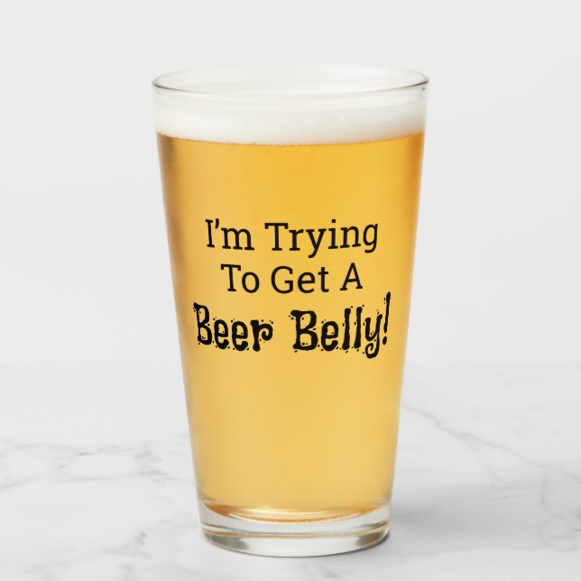 Funny I'm Trying to Get a Beer Belly! Glass Cup (Anverso (lleno))