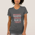 Funny Life Cita música de camisetas tiene sentido<br><div class="desc">No importa qué tipo de música te guste. Puede ser rock, pop, alternativo, hip hop o rap. Sin música, nuestras vidas serían aburridas y aburridas. Obtén esta camiseta de citas musicales para ti o como regalo para los amantes de la música. La música tiene sentido cuando todo lo demás está...</div>