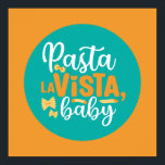 Funny Pasta La Vista Cocina Retro Arte de Tipograf<br><div class="desc">Arte tipográfico colorido con colores retro y vibrante. Puntas y citas divertidas sobre comida,  cocina,  cocción y cena. Decoración perfecta para su cocina,  comedor,  cafetería,  panadería o restaurante. El color de fondo (el círculo y el cuadrado) es el personalizable a través de la Herramienta de diseño.</div>