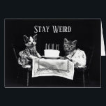 Funny stay weird vintage birthday kittens cat<br><div class="desc">Funny stay weird vintage black and white photo of dressed up kitty cat kittens at a table with birthday cake,  weird customizable,  add your own / create your own text on the front and inside oddities hipster greeting card.</div>