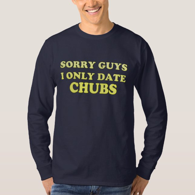 Gay "chubby chaser ..I Only Date Chubs" - Camisa (Anverso)