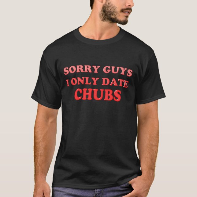 Gay "chubby chaser ..IOnly Date Chubs" - Camisa (Anverso)