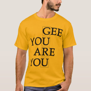 Gee usted es usted camiseta