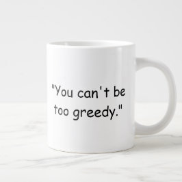 Gigante No Puedes Ser Demasiado Codicioso Taza de Café Tru