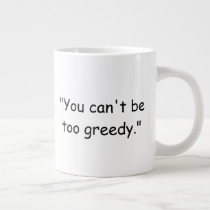 Gigante No Puedes Ser Demasiado Codicioso Taza de Café Tru