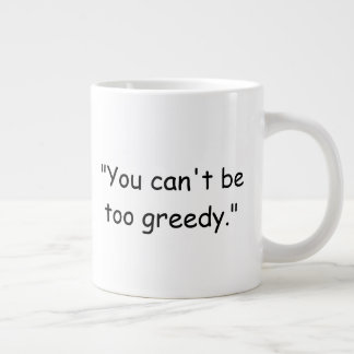Gigante No Puedes Ser Demasiado Codicioso Taza de Café Tru