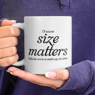 Gigante Taza de café Por supuesto que el tamaño importa