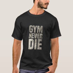 Gimnasio nunca muere de camisetas Regalo para el