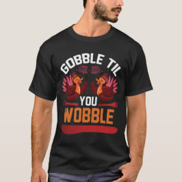 Gobble hasta que agites la camiseta del día de gra