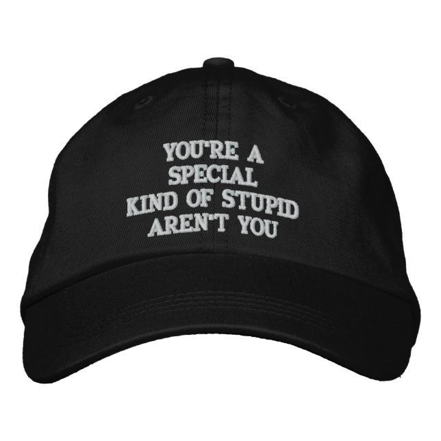 GORRA BORDADA ERES UN TIPO "ESPECIAL" DE ESTÚPIDO (Anverso)