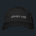 Gorra Bordada Funny Personalizado de frenado congelador de citas<br><div class="desc">Manténgase cálido en el espíritu (aunque siempre tengas frío) con esta moderna gorra negra angustiada con la frase bordada siempre fría en un sencillo texto blanco. Perfecto para los que no pueden ir a ninguna parte sin un suéter, este gorra combina un humor relativo con un estilo minimalista. Los detalles...</div>