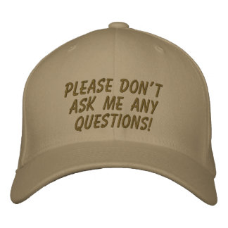 Gorra Bordada ¡Por favor, no me hagas ninguna pregunta!