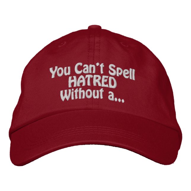 Gorra Bordada "You Can't Spell Hatred Without a..." (Anverso)