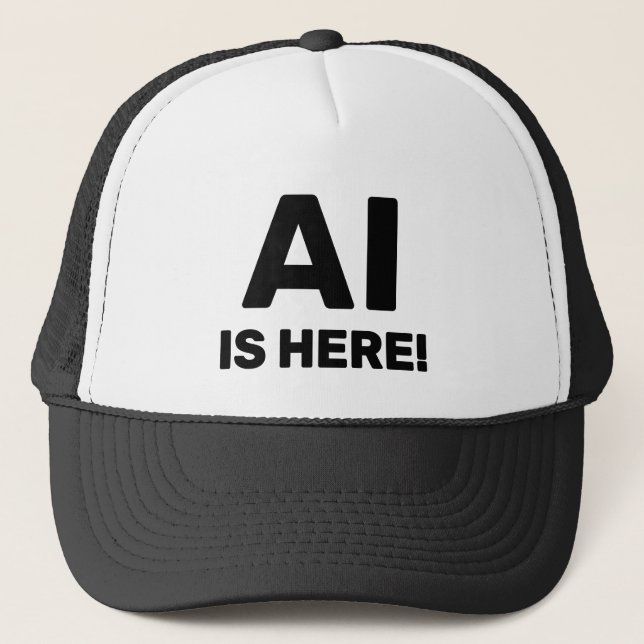 Gorra De Camionero AI Is Here™ Trucker Hat (Anverso)