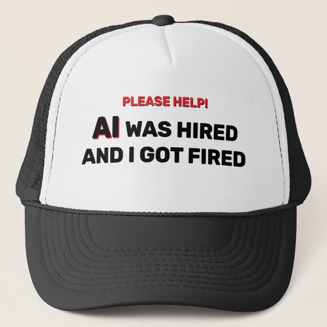 Gorra De Camionero AI Was Hired And I Got Fired™ Trucker Hat (Anverso)