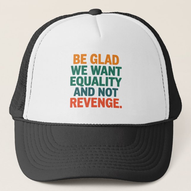 Gorra De Camionero Alégrate de que queramos igualdad y no derechos de (Anverso)