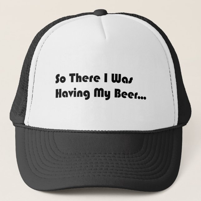Gorra De Camionero Así Que Ahí Estaba Teniendo Mi Cerveza... (Anverso)