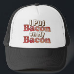 Gorra De Camionero Bacon on Bacon<br><div class="desc">Funny item says I Put Bacon On My Bacon.  What a great gift for the bacon lover in your life!</div>