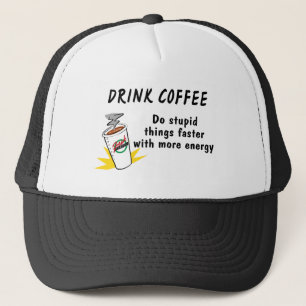 Gorra De Camionero Beba Café Para Hacer Cosas Estúpidas Más Rápidamen