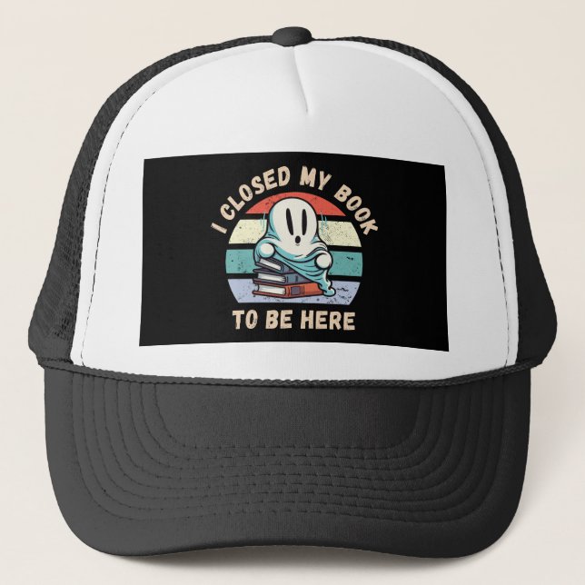 Gorra De Camionero Cerré mi libro para estar aquí. (Anverso)