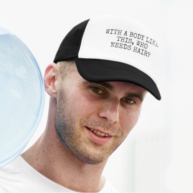 Gorra De Camionero Con un cuerpo así quién necesita pelo (Subido por el creador)