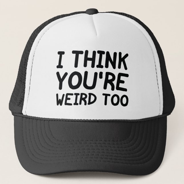 Gorra De Camionero Creo que tú también eres raro (Anverso)