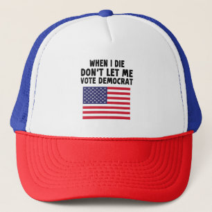 Gorra De Camionero Cuando muera, no me dejes votar el regalo demócrat