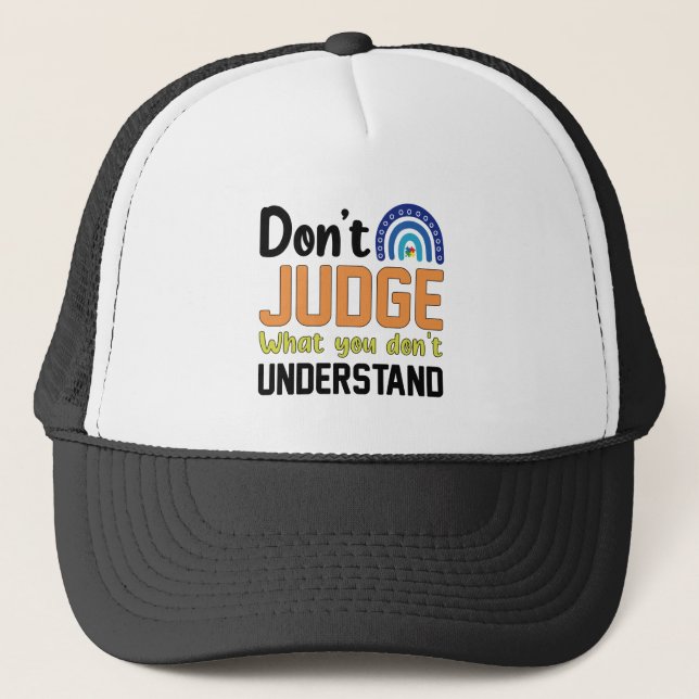 Gorra De Camionero Dont Judge What You Dont Understand Autism (Anverso)