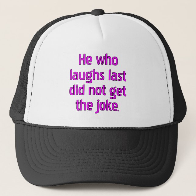 Gorra De Camionero El que ríe último no entendió el chiste. (Anverso)