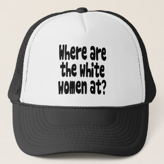 Gorra De Camionero ¿En dónde están las mujeres blancas?