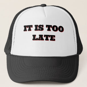 GORRA DE CAMIONERO "ES DEMASIADO TARDE" TAPA DE BOLA