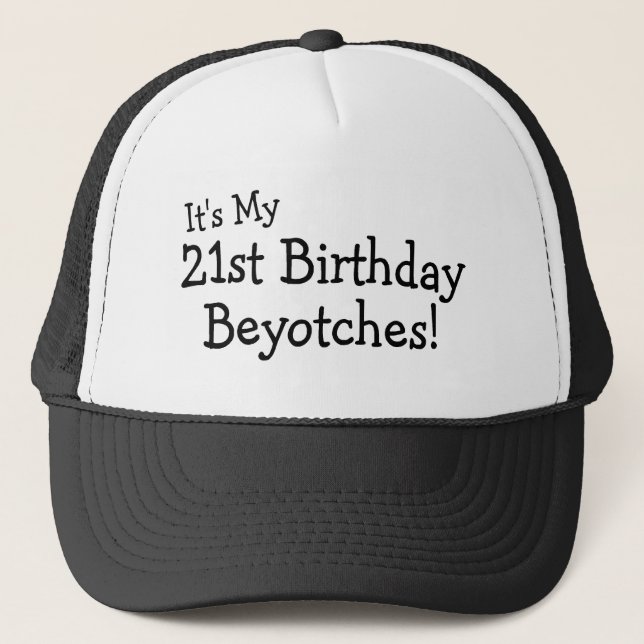 Gorra De Camionero Es mi 21ro cumpleaños Beyotches (Anverso)