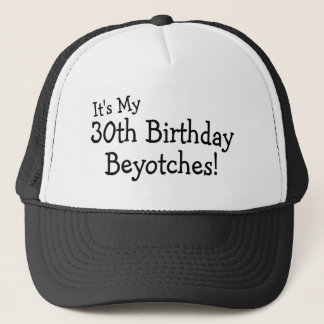 Gorra De Camionero Es mi trigésimo cumpleaños Beyotches