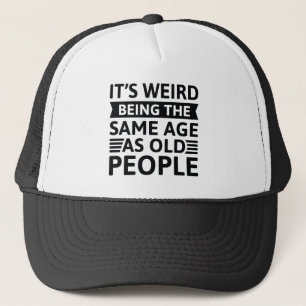 Gorra De Camionero Es raro ser de la misma edad que los ancianos
