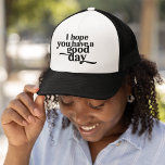 Gorra De Camionero Espero que tengas un buen día de tipo negro<br><div class="desc">Este "Espero que tengas un buen día" Black Type Trucker Hat difunde un mensaje positivo. Ya sea que esté en la playa o haciendo recados,  este gorra es una forma elegante de alegrar el día y a los que lo rodean.</div>