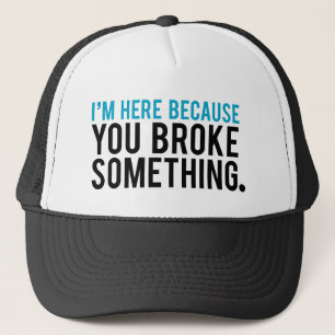Gorra De Camionero Estoy aquí porque usted rompió algo