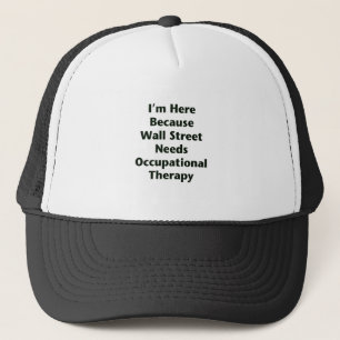 Gorra De Camionero Estoy aquí porque Wall Street necesita trabajo