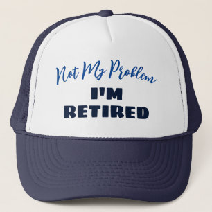 Gorra De Camionero Gracioso regalo de jubilación   No es mi problema 